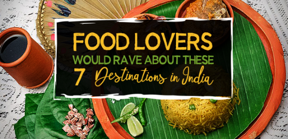 Food Lovers Would Rave About These 7 Destinations in India